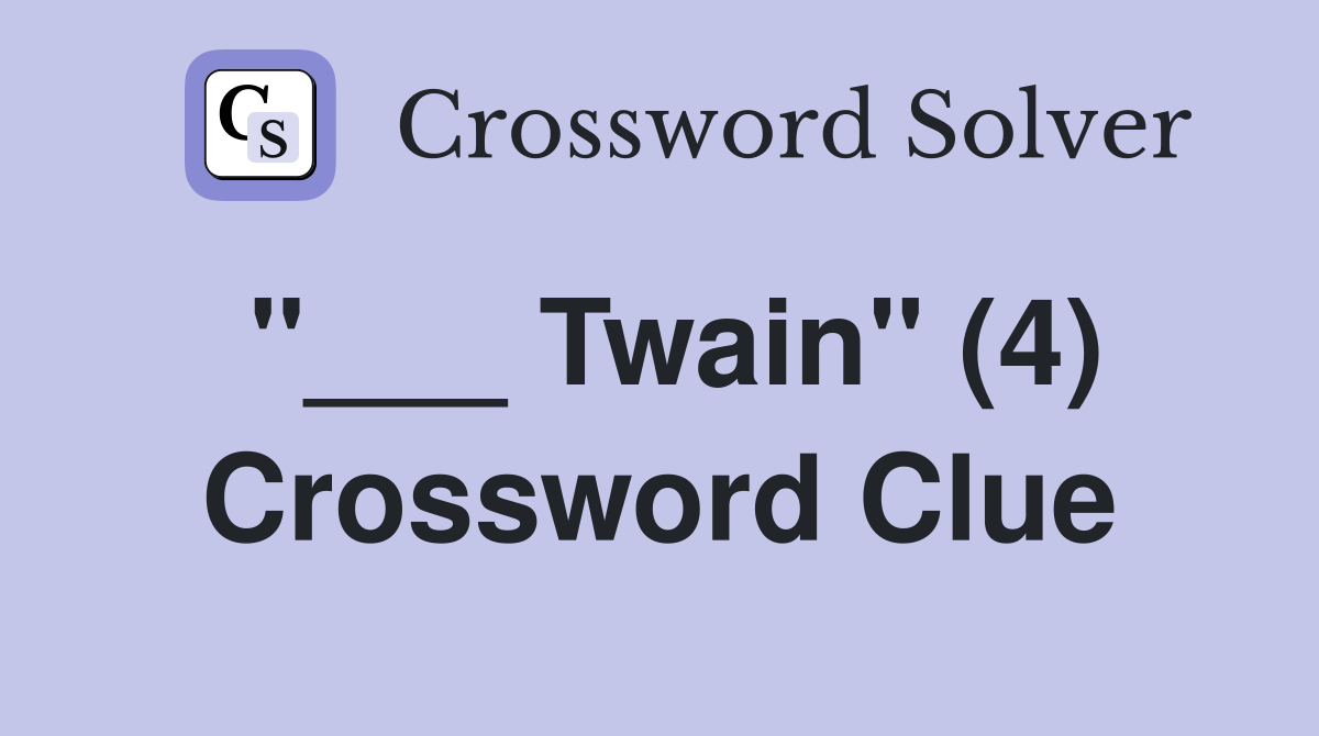 "___ Twain" (4) Crossword Clue