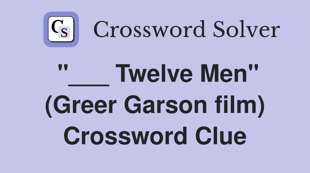 "___ Twelve Men" (Greer Garson film) Crossword Clue
