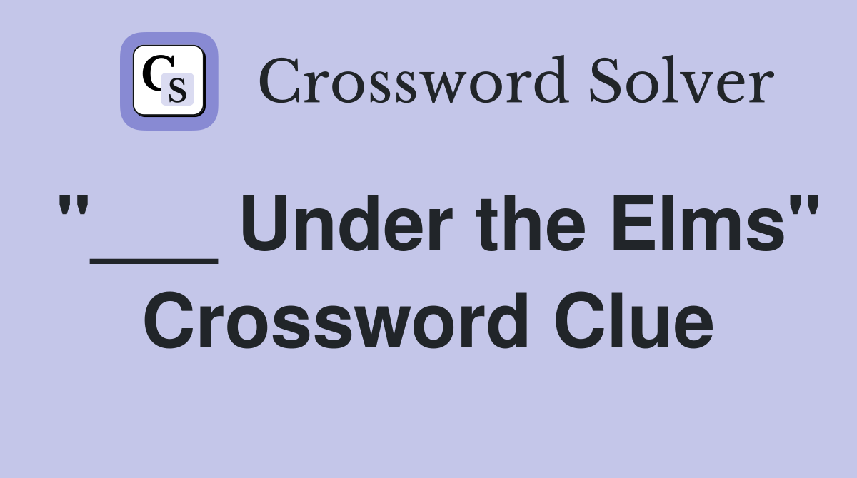 "___ Under the Elms" Crossword Clue
