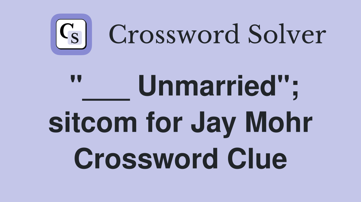 "___ Unmarried"; sitcom for Jay Mohr Crossword Clue