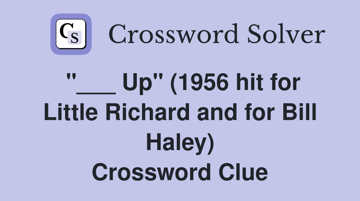 "___ Up" (1956 hit for Little Richard and for Bill Haley) Crossword Clue