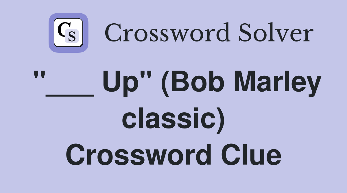 "___ Up" (Bob Marley classic) Crossword Clue