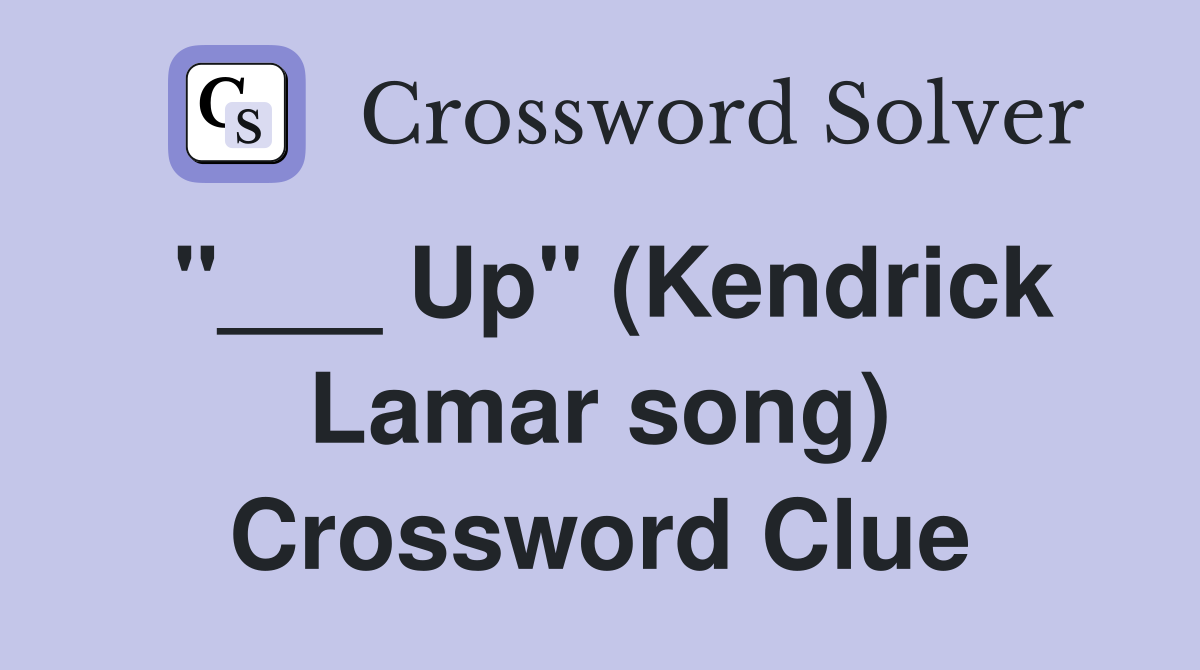 "___ Up" (Kendrick Lamar song) Crossword Clue