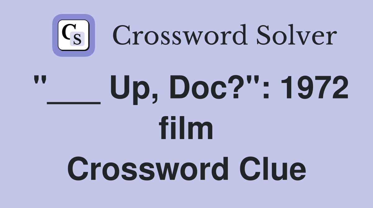 "___ Up, Doc?": 1972 film Crossword Clue