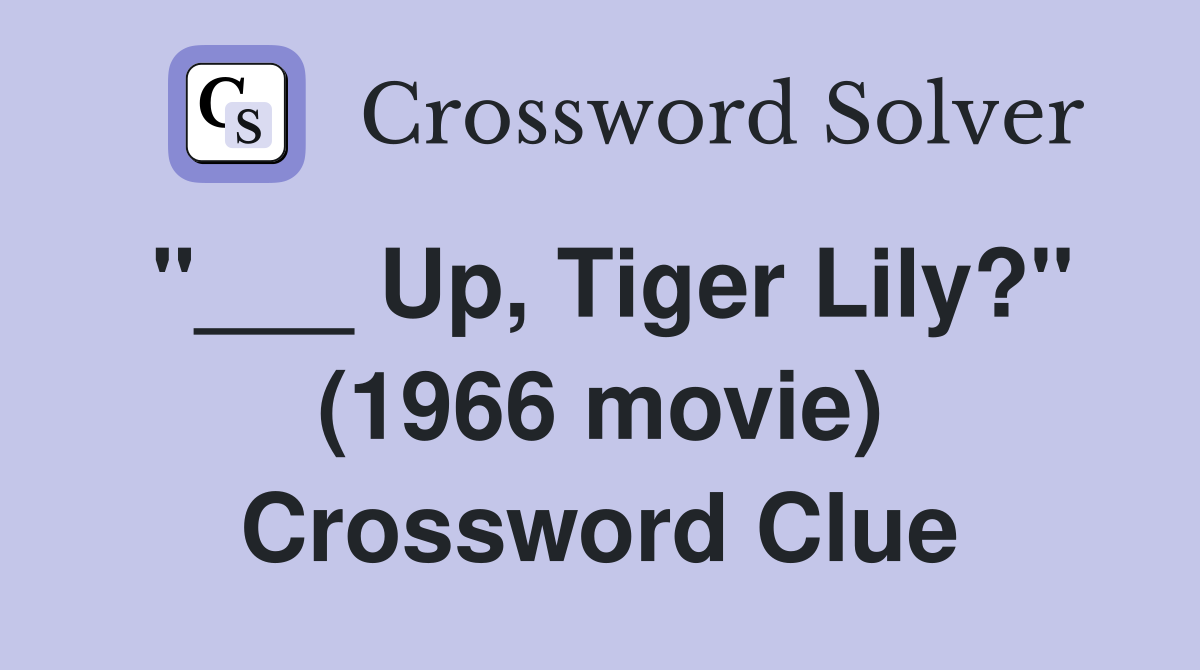 "___ Up, Tiger Lily?" (1966 movie) Crossword Clue