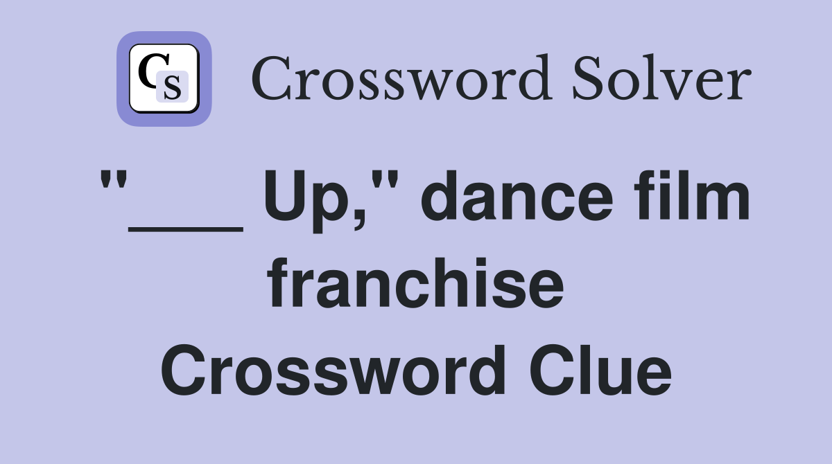 "___ Up," dance film franchise Crossword Clue