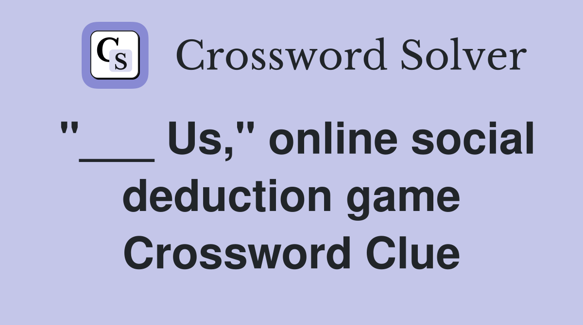 "___ Us," online social deduction game Crossword Clue