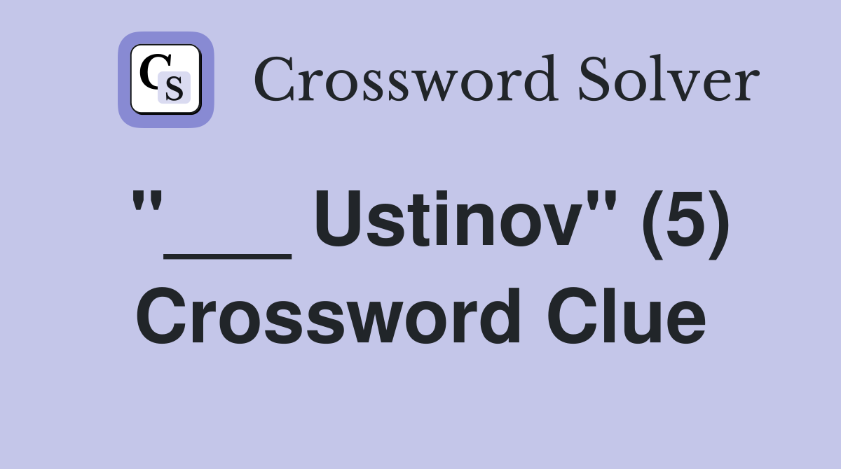 "___ Ustinov" (5) Crossword Clue