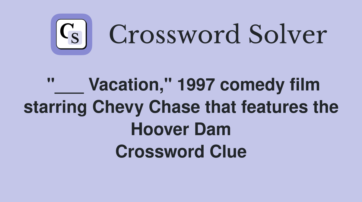 "___ Vacation," 1997 comedy film starring Chevy Chase that features the Hoover Dam Crossword Clue