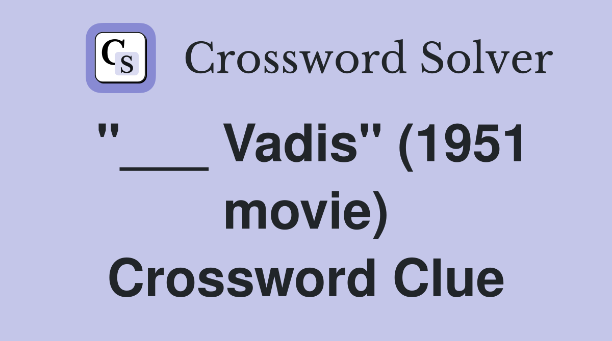 "___ Vadis" (1951 movie) Crossword Clue