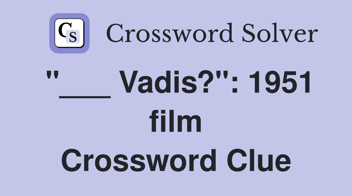 "___ Vadis?": 1951 film Crossword Clue