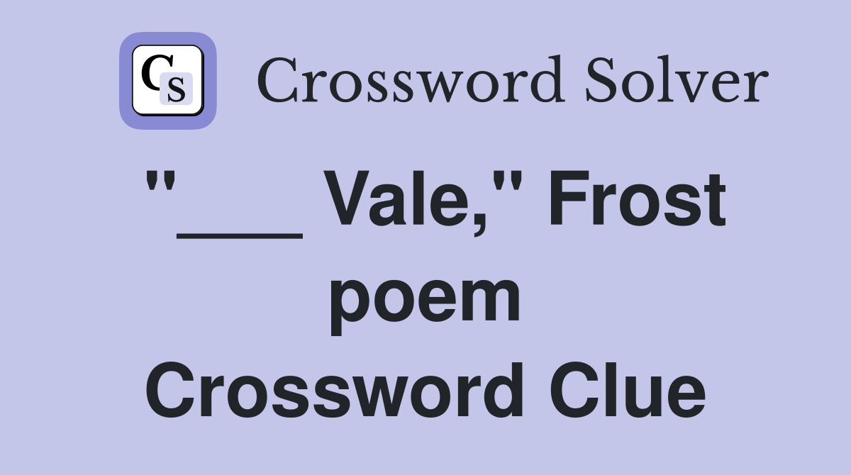 "___ Vale," Frost poem Crossword Clue