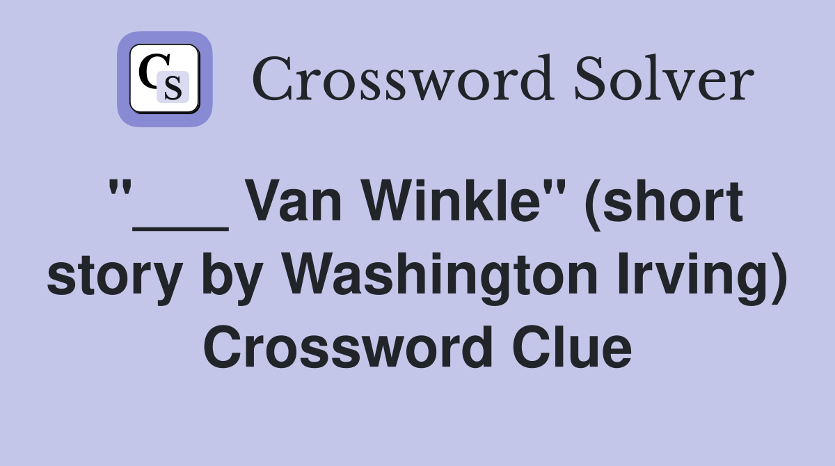 "___ Van Winkle" (short story by Washington Irving) Crossword Clue