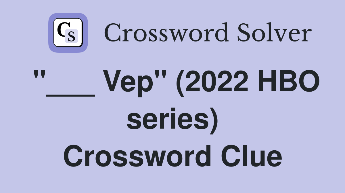 "___ Vep" (2022 HBO series) Crossword Clue