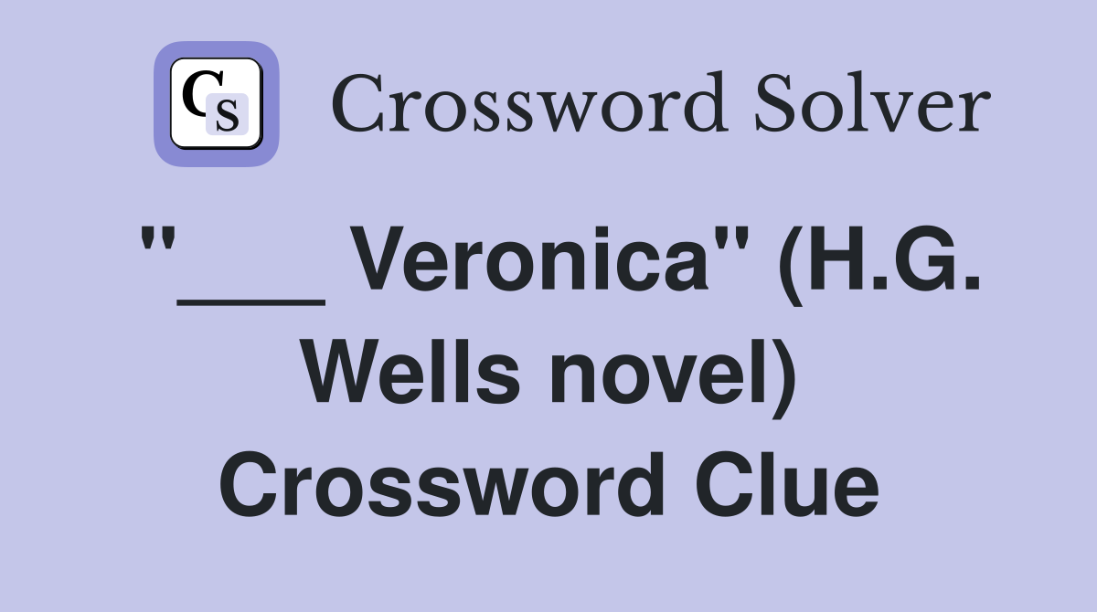 "___ Veronica" (H.G. Wells novel) Crossword Clue