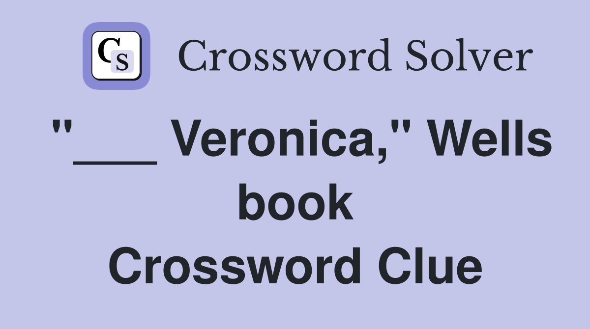 "___ Veronica," Wells book Crossword Clue