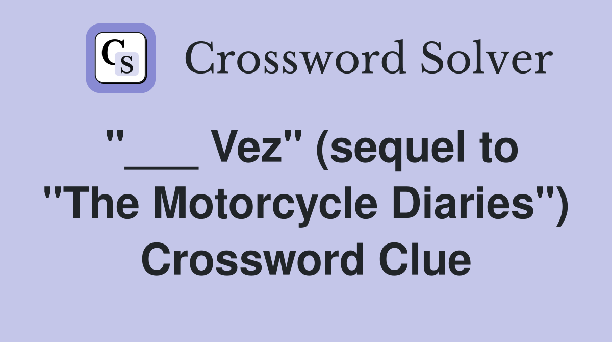 "___ Vez" (sequel to "The Motorcycle Diaries") Crossword Clue