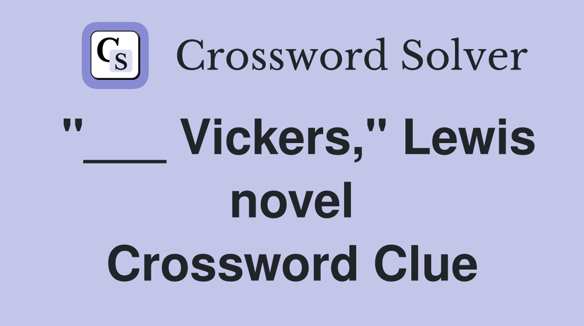 "___ Vickers," Lewis novel Crossword Clue
