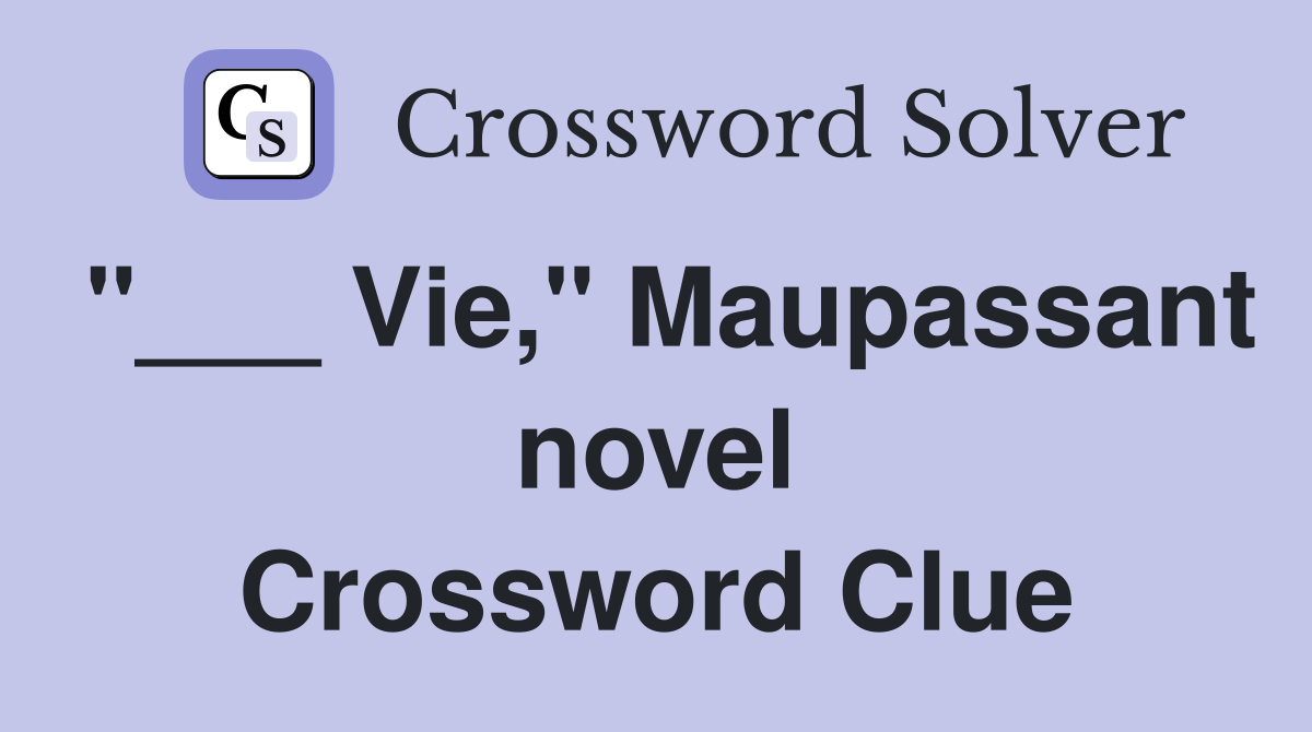 "___ Vie," Maupassant novel Crossword Clue