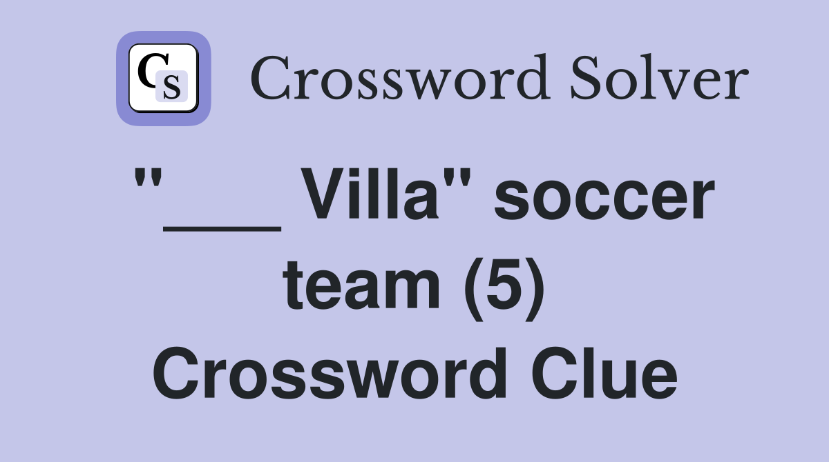 "___ Villa" soccer team (5) Crossword Clue