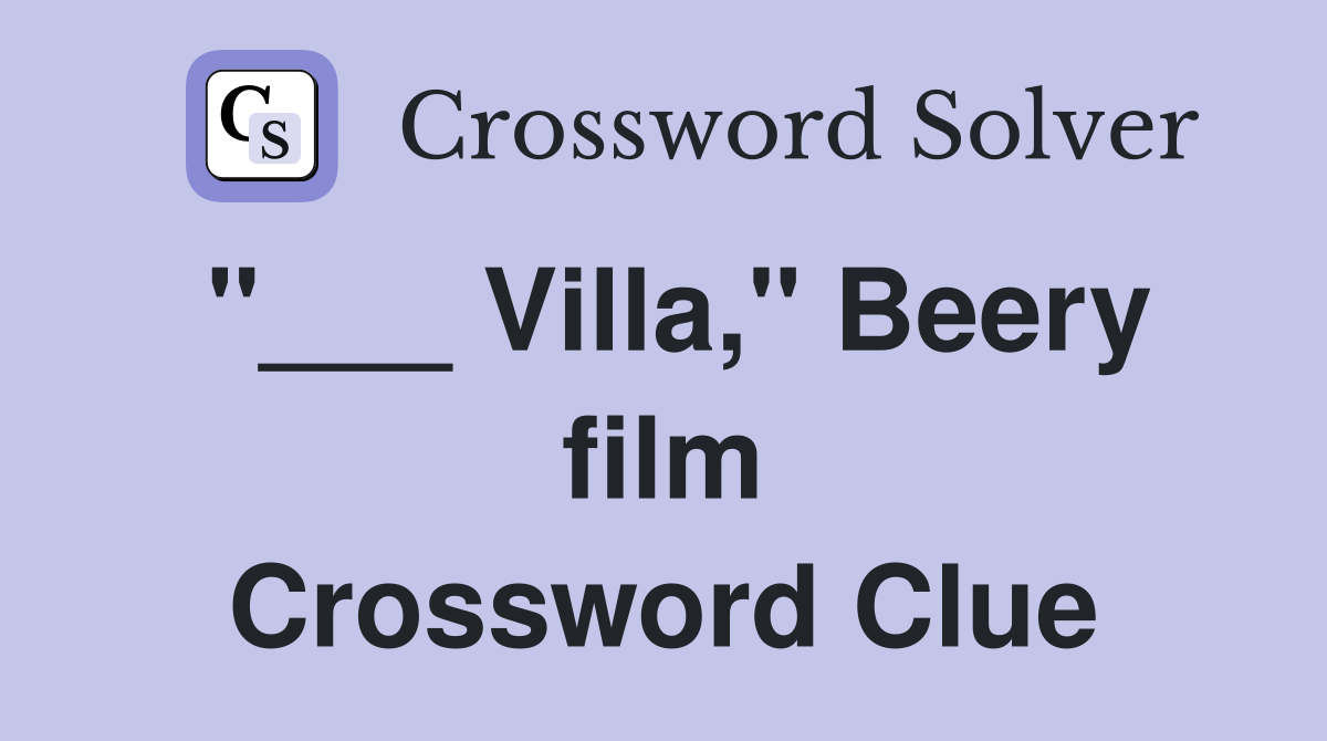 "___ Villa," Beery film Crossword Clue