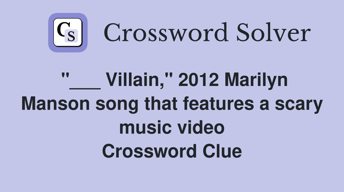 "___ Villain," 2012 Marilyn Manson song that features a scary music video Crossword Clue