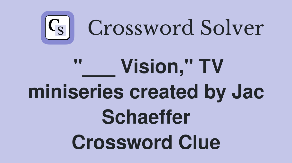 "___ Vision," TV miniseries created by Jac Schaeffer Crossword Clue