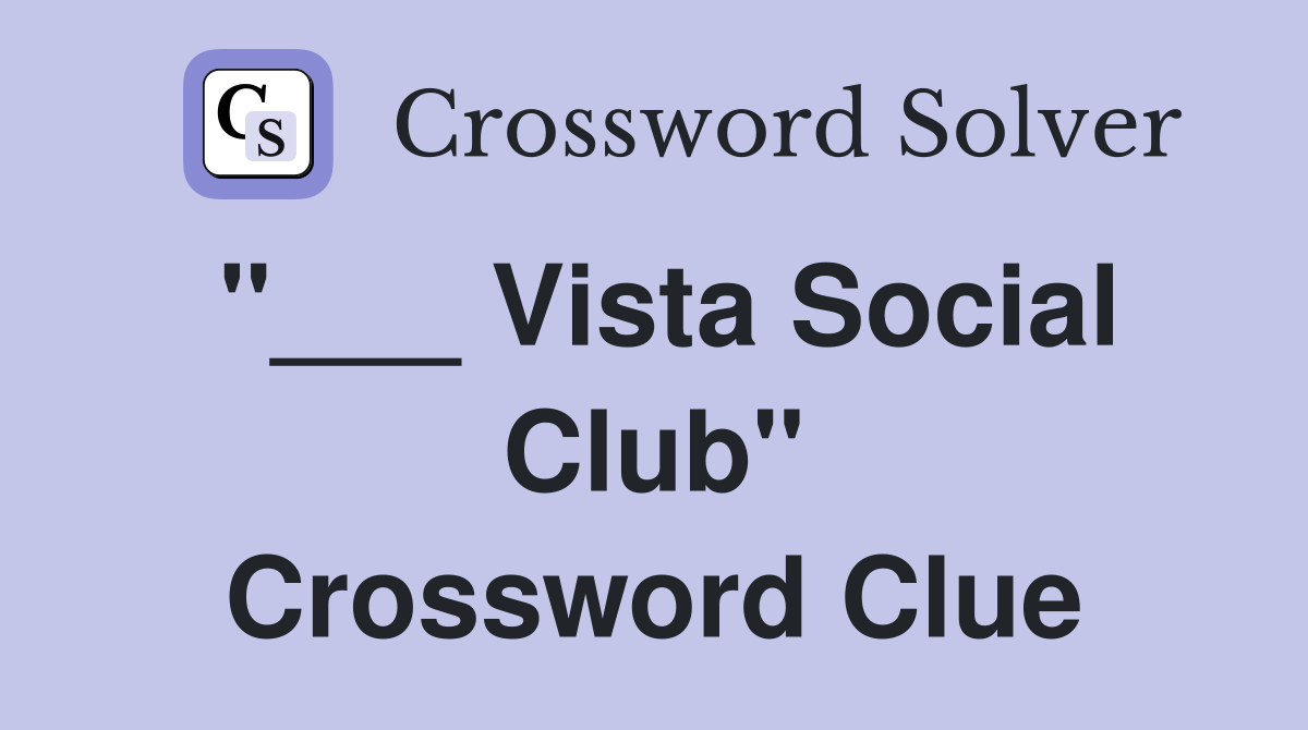 "___ Vista Social Club" Crossword Clue