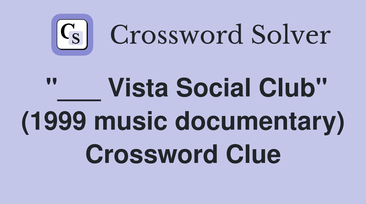 "___ Vista Social Club" (1999 music documentary) Crossword Clue