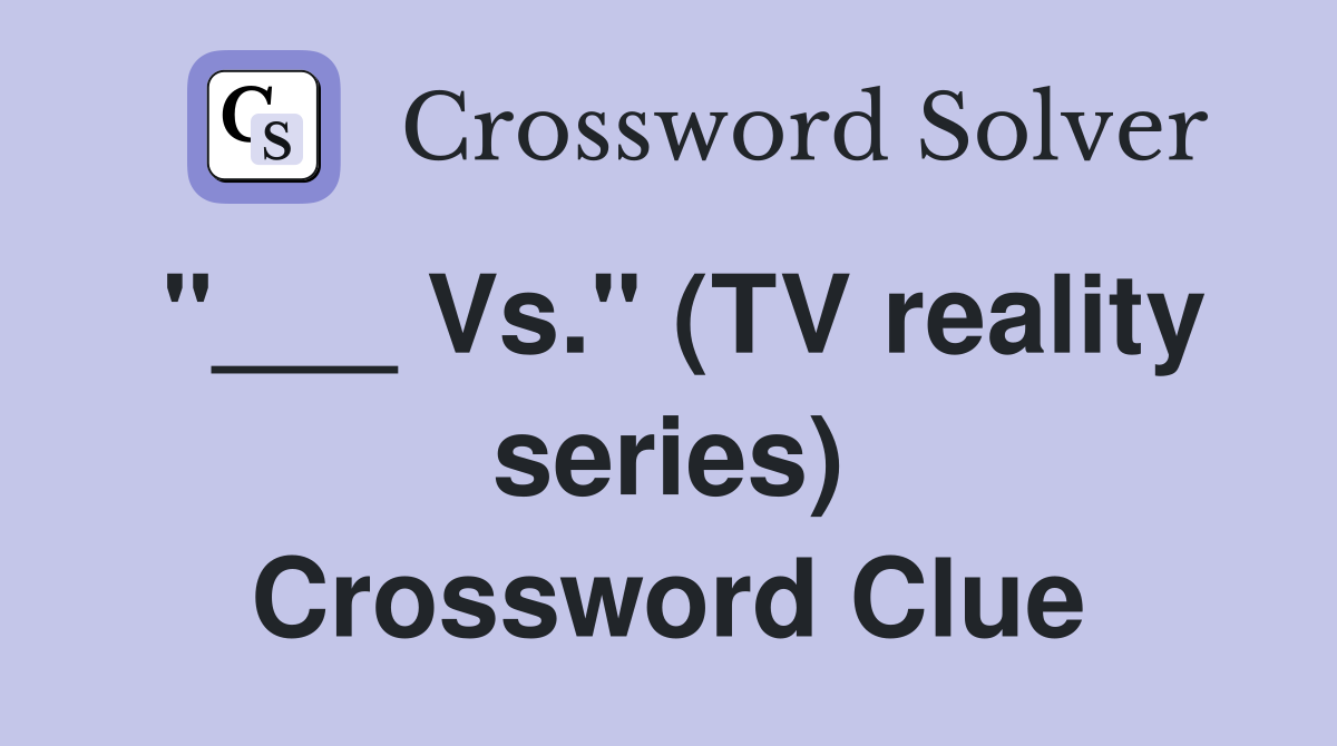 "___ Vs." (TV reality series) Crossword Clue