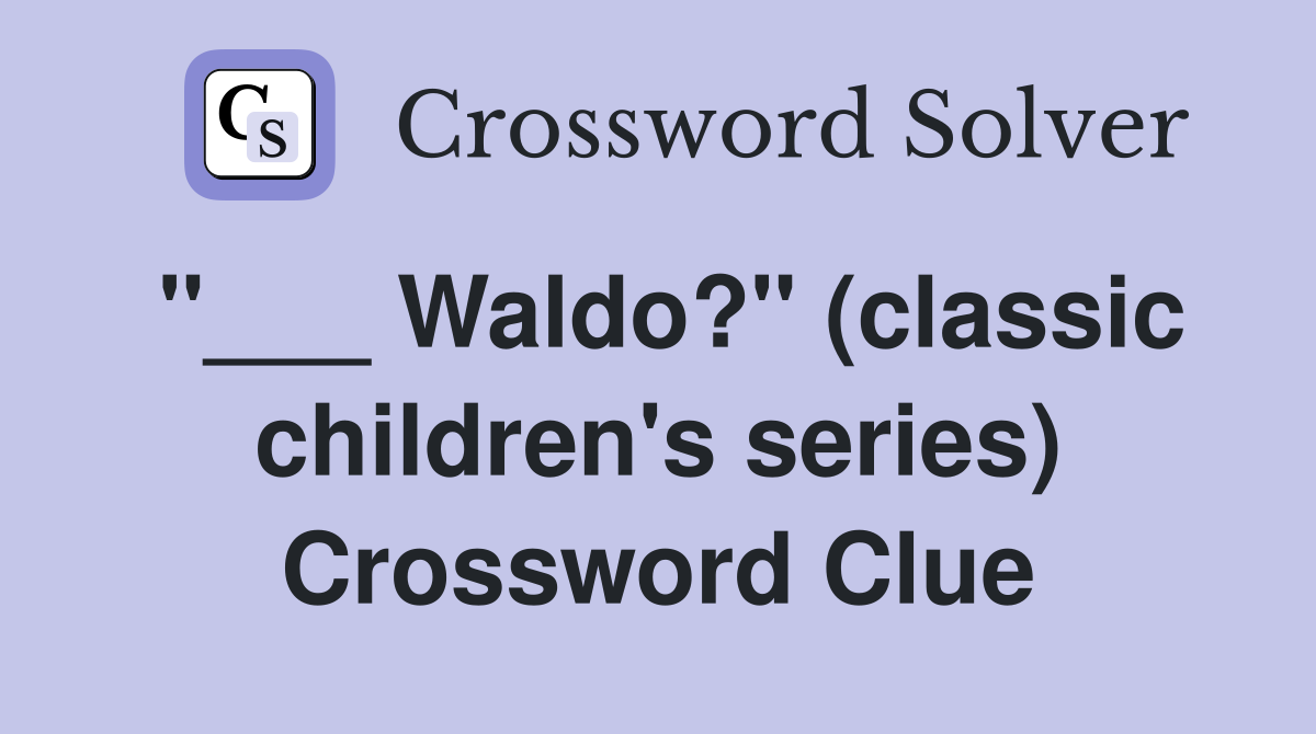 "___ Waldo?" (classic children's series) Crossword Clue