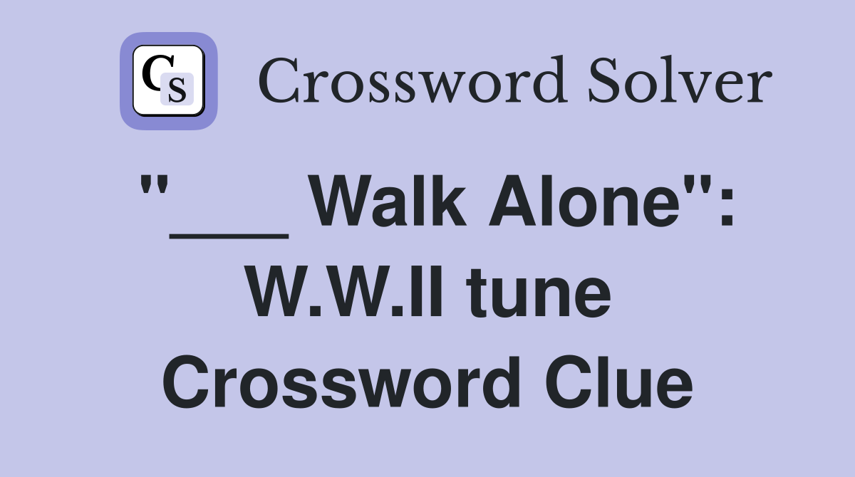 "___ Walk Alone": W.W.II tune Crossword Clue