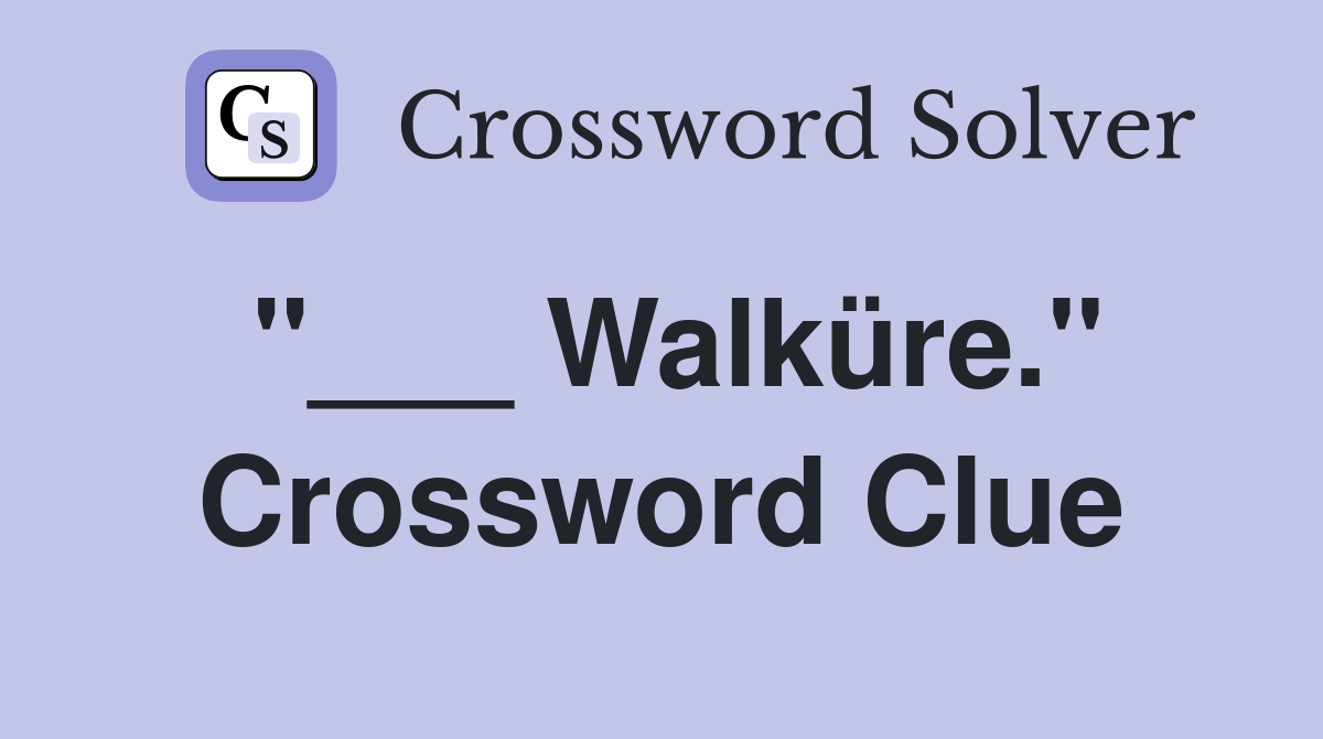 "___ Walküre." Crossword Clue