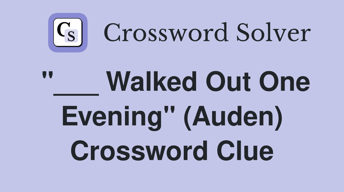 "___ Walked Out One Evening" (Auden) Crossword Clue