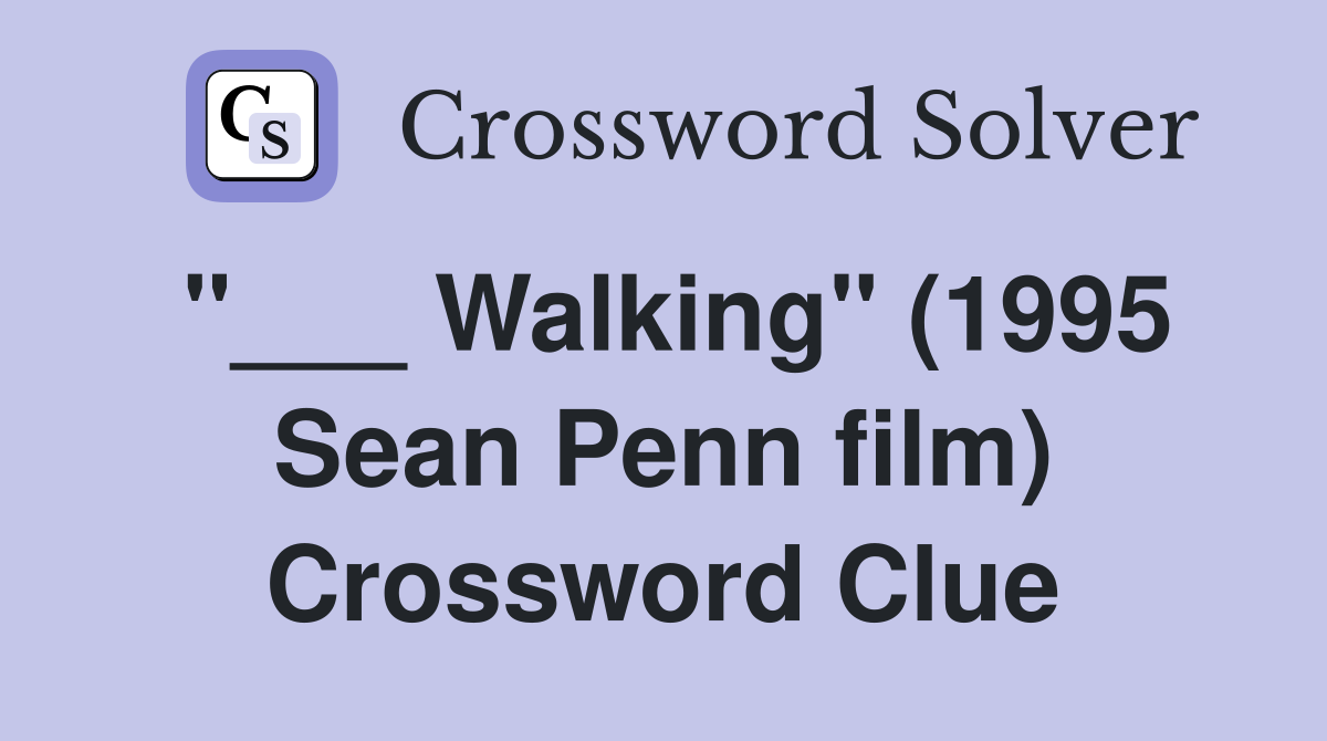 "___ Walking" (1995 Sean Penn film) Crossword Clue