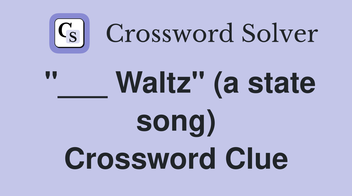 "___ Waltz" (a state song) Crossword Clue