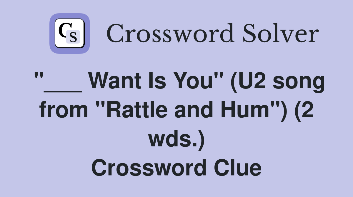 Want Is You quot (U2 song from quot Rattle and Hum quot ) (2 wds ) Crossword Clue