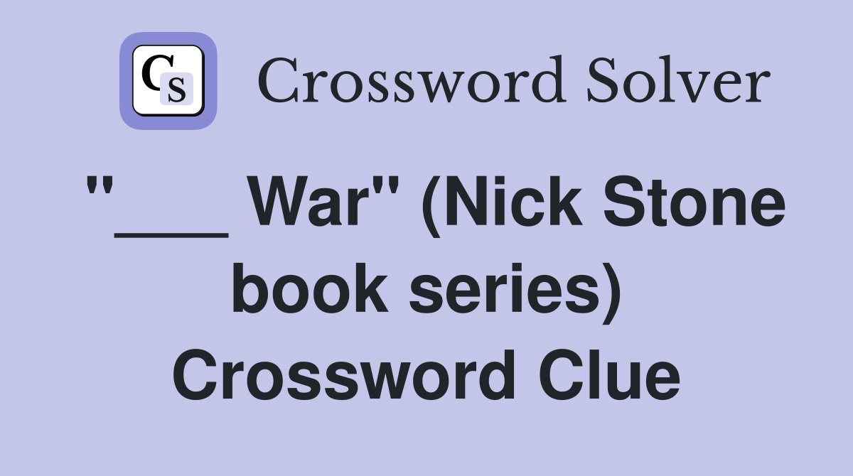 "___ War" (Nick Stone book series) Crossword Clue
