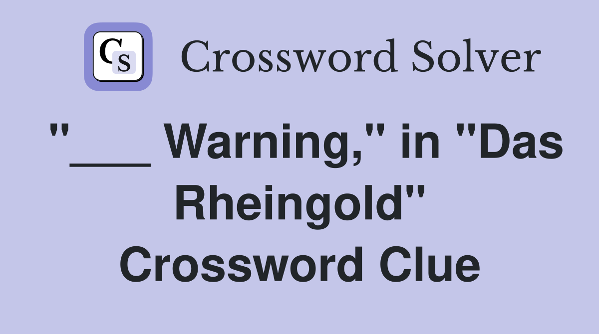 "___ Warning," in "Das Rheingold" Crossword Clue