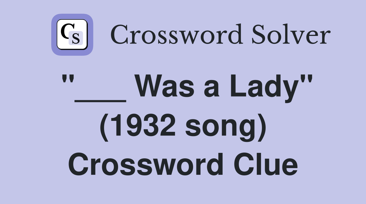 "___ Was a Lady" (1932 song) Crossword Clue