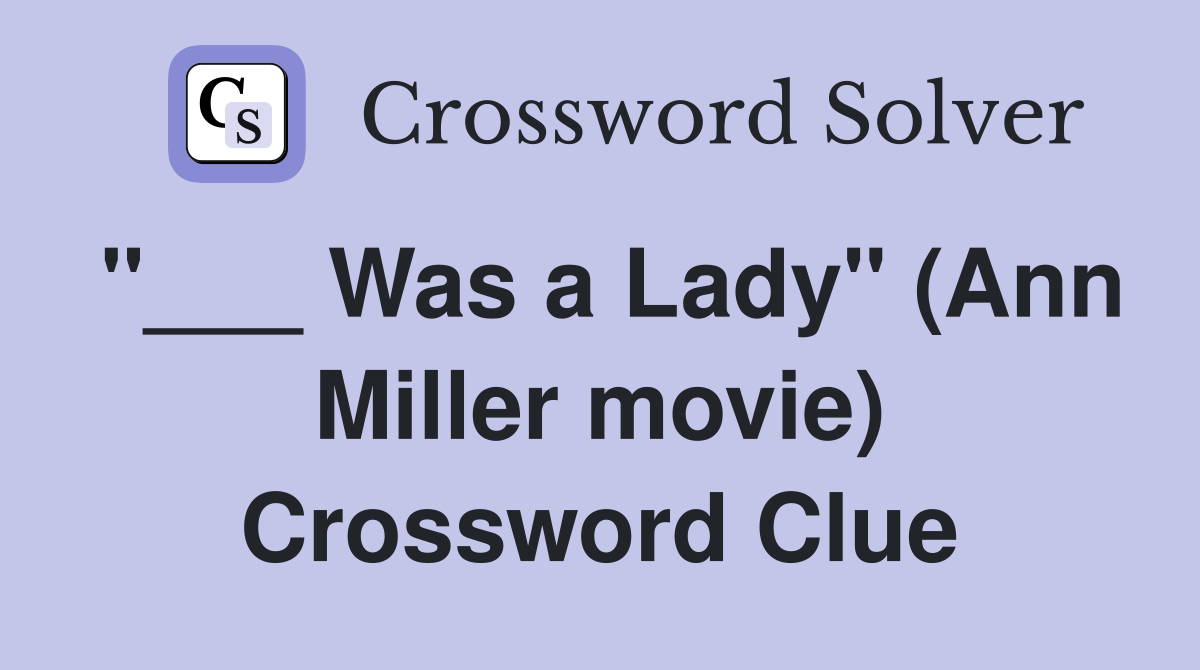 "___ Was a Lady" (Ann Miller movie) Crossword Clue