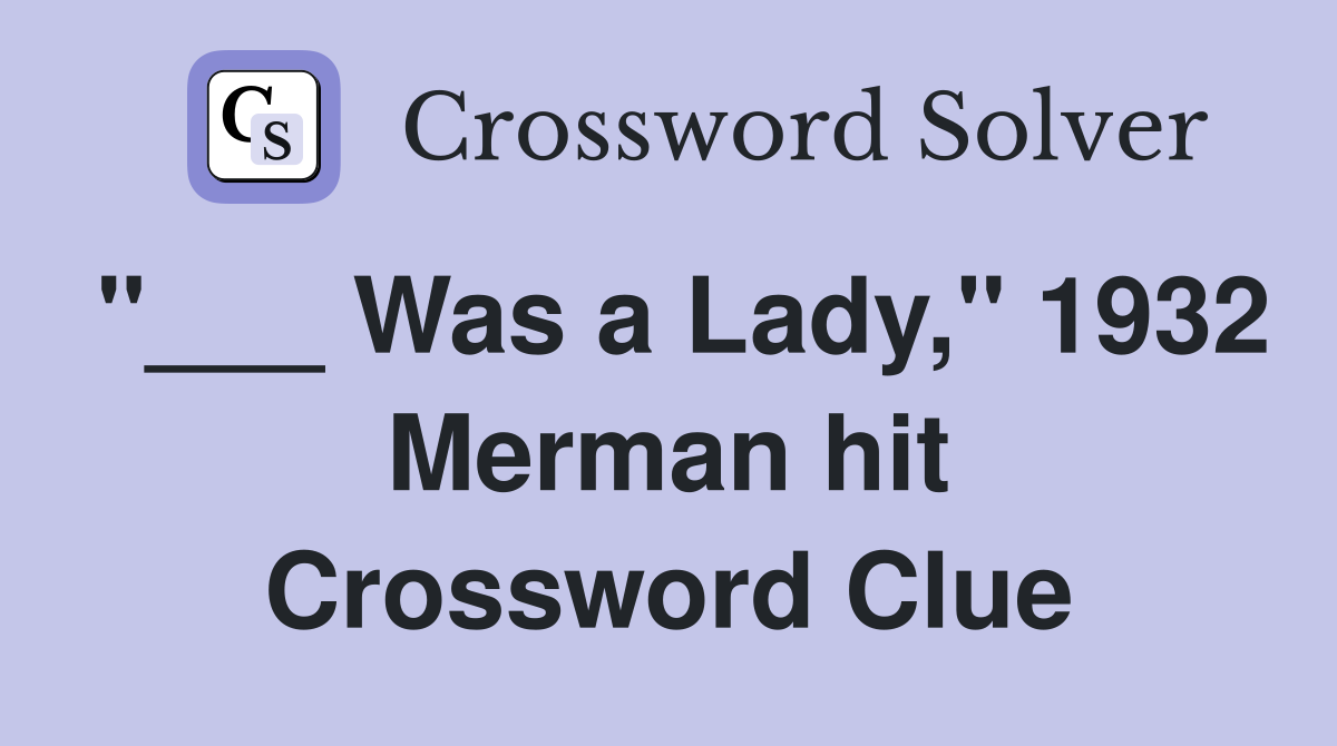 "___ Was a Lady," 1932 Merman hit Crossword Clue
