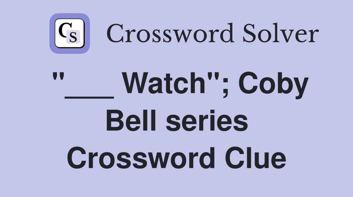 "___ Watch"; Coby Bell series Crossword Clue