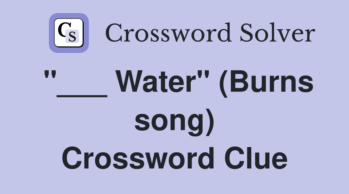 "___ Water" (Burns song) Crossword Clue