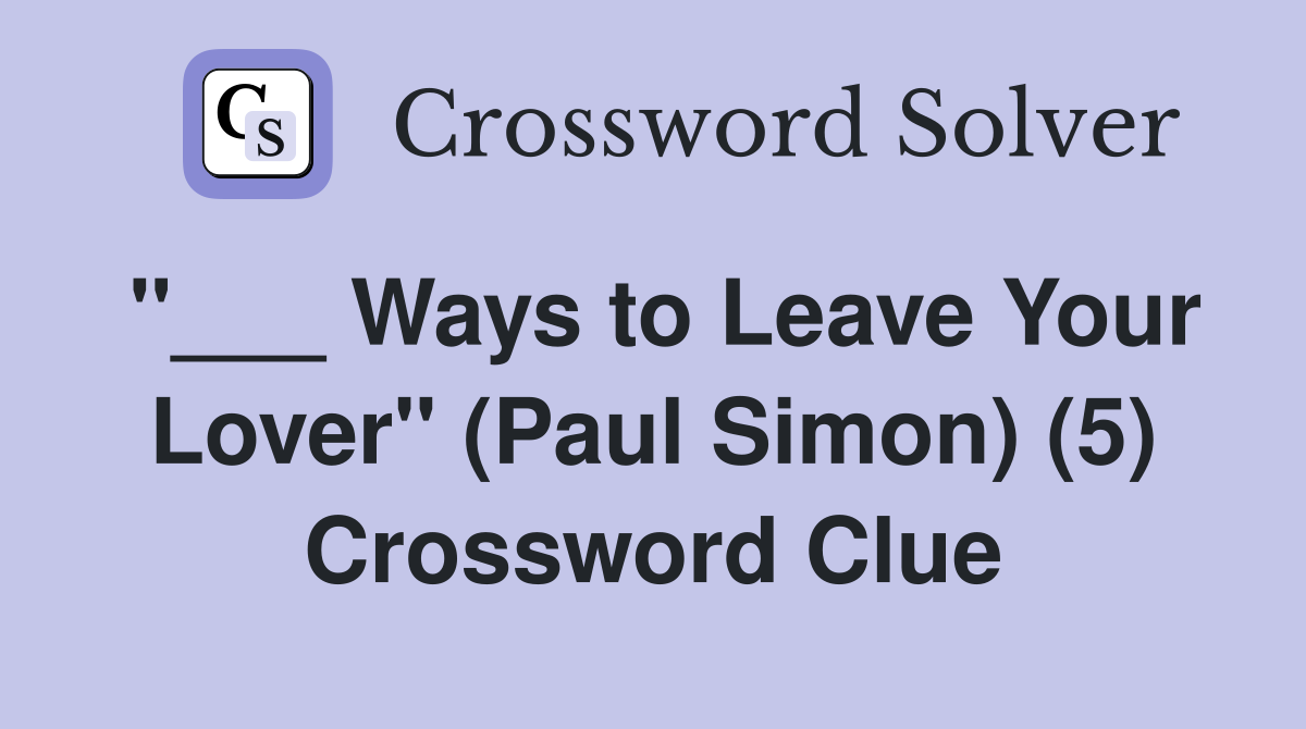 "___ Ways to Leave Your Lover" (Paul Simon) (5) Crossword Clue