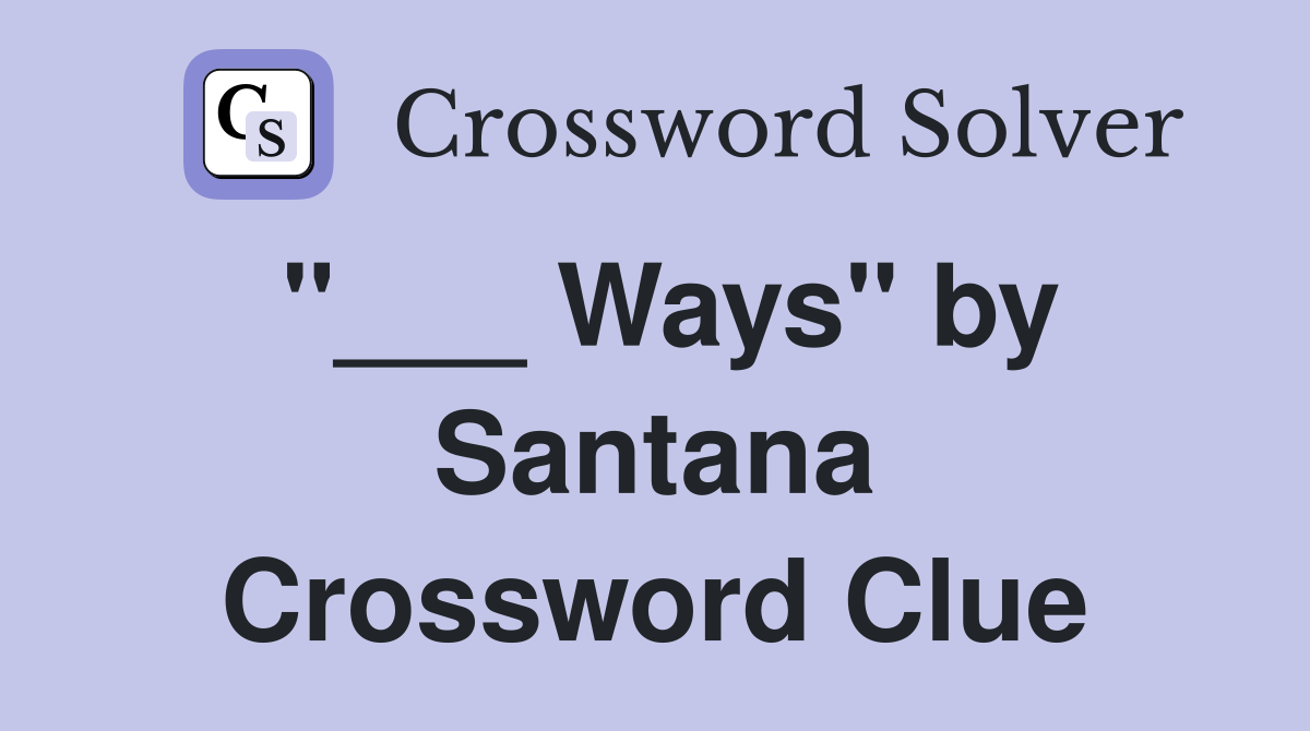 "___ Ways" by Santana Crossword Clue