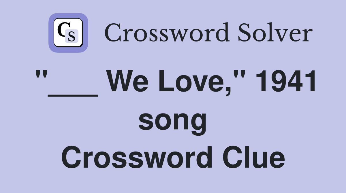"___ We Love," 1941 song Crossword Clue