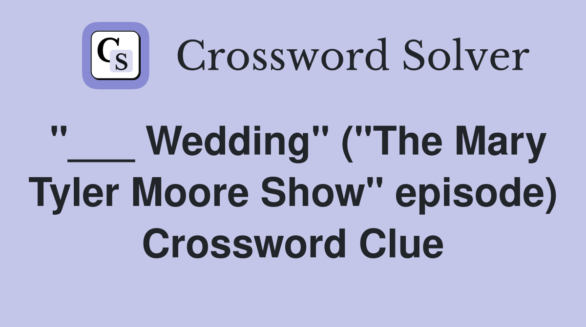 "___ Wedding" ("The Mary Tyler Moore Show" episode) Crossword Clue
