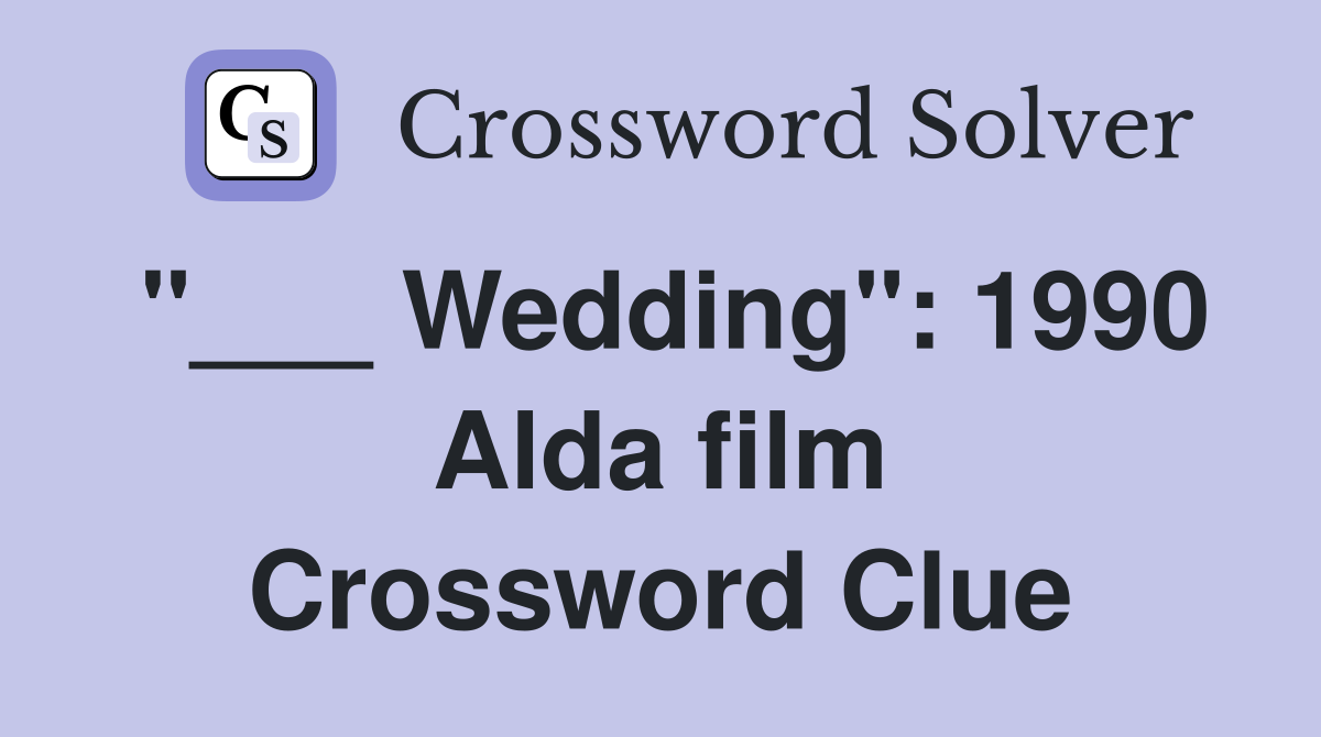 "___ Wedding": 1990 Alda film Crossword Clue