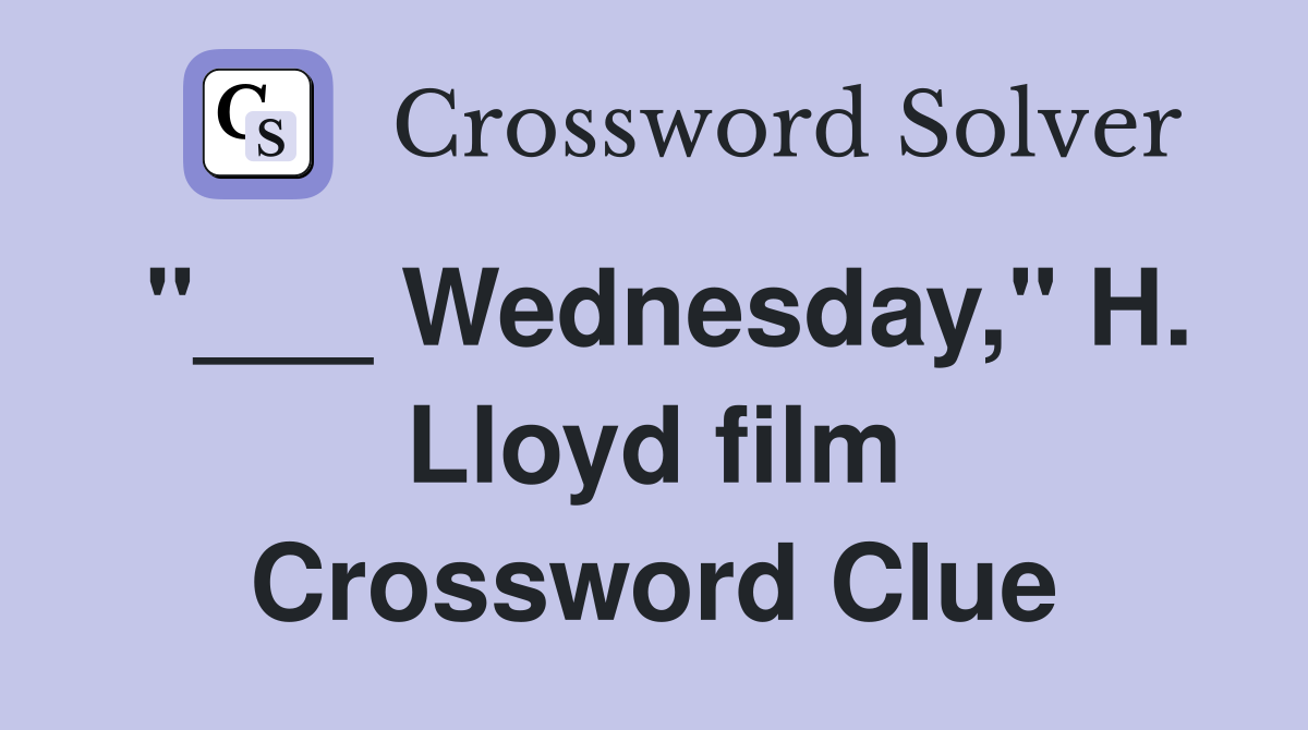 "___ Wednesday," H. Lloyd film Crossword Clue